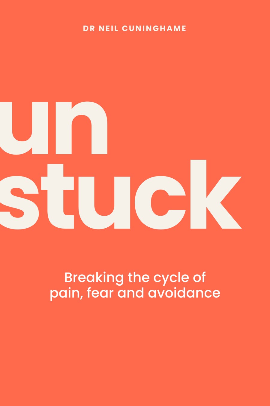 Cover of Unstuck: Breaking the cycle of pain, fear and avoidance, by Dr Neil Cuninghame